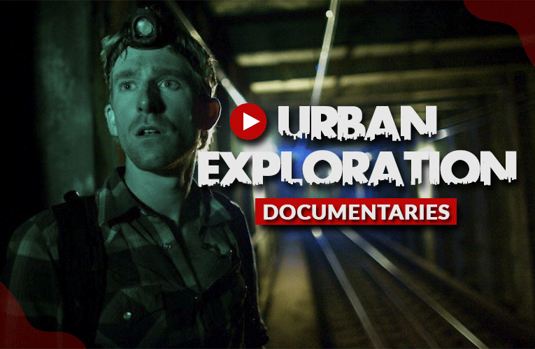 Urban Exploration Documentaries That You Missed Urbexiam