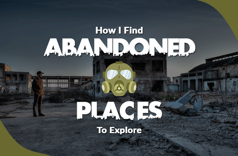7 Methods I Use To Find Abandoned Places Near Me To Explore