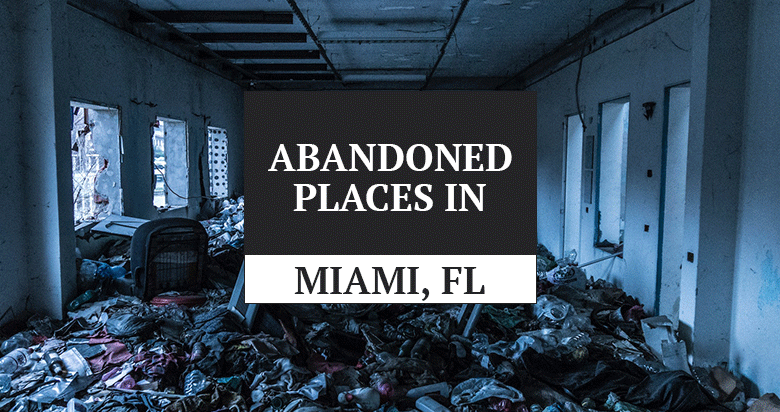 Abandoned places in Miami Florida
