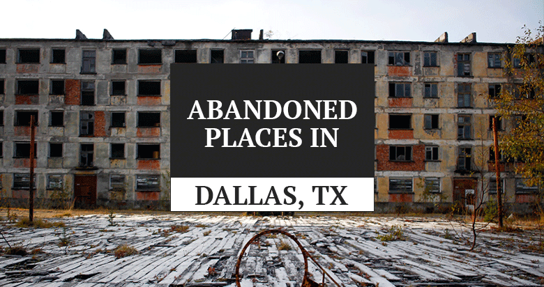 uncovering-the-best-abandoned-places-in-dallas-texas-urbexiam