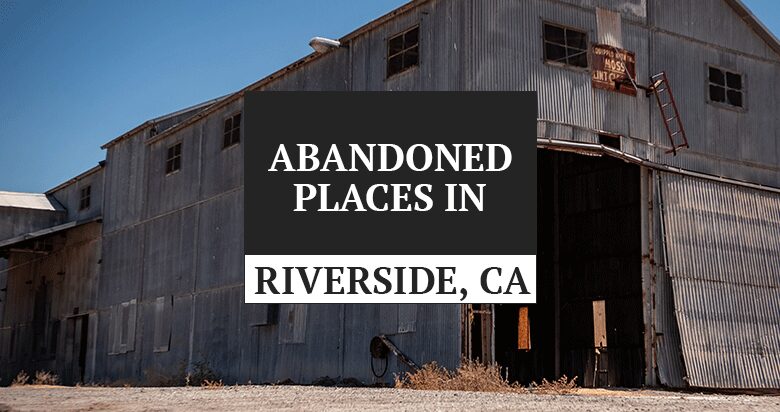 abandoned riverside ca