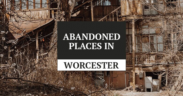 worcester abandoned