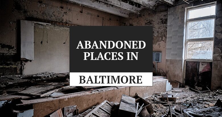 abandoned places in baltimore