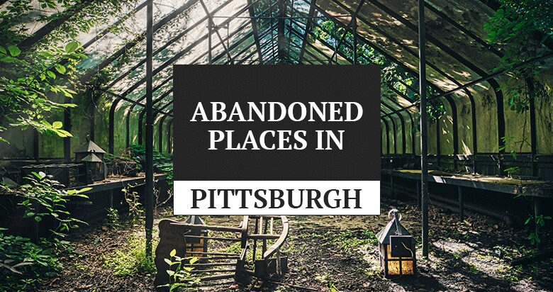 abandoned places in pittsburgh, pa